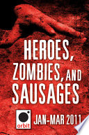 Cover of Heroes, Zombies, and Sausages (A Sampler): Orbit January-March 2011