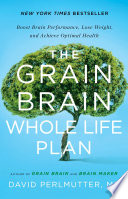 Cover of The Grain Brain Whole Life Plan: Boost Brain Performance, Lose Weight, and Achieve Optimal Health
