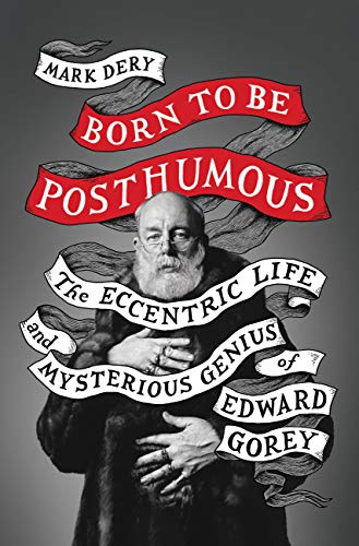 Cover of Born to Be Posthumous: The Eccentric Life and Mysterious Genius of Edward Gorey