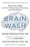 Cover of Brain Wash: Detox Your Mind for Clearer Thinking, Deeper Relationships, and Lasting Happiness