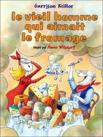 Cover of Le Vieil Homme Qui Aimait Le Fromage = the Old Man Who Loved Cheese