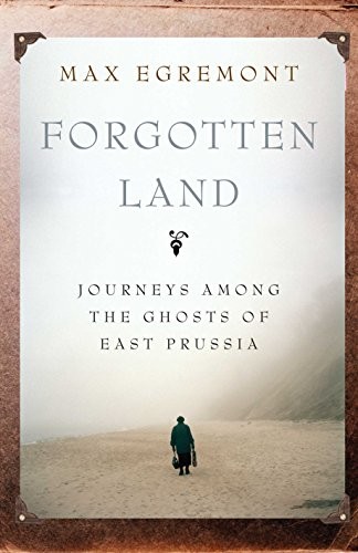 Cover of Forgotten Land: Journeys Among the Ghosts of East Prussia