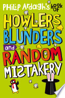 Cover of Philip Ardagh's Book of Howlers, Blunders and Random Mistakery