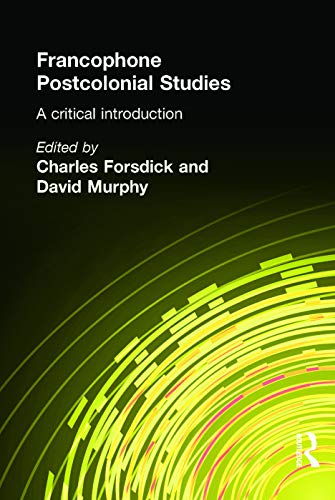 Cover of FRANCOPHONE POSTCOLONIAL STUDIES: A CRITICAL INTRODUCTION; ED. BY CHARLES FORSDICK.