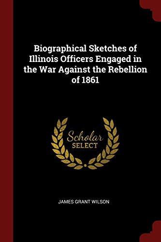 Cover of Biographical Sketches of Illinois Officers Engaged in the War Against the Rebellion of 1861
