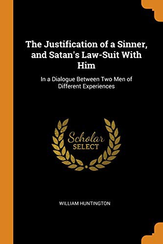 Cover of The Justification of a Sinner, and Satan's Law-Suit With Him