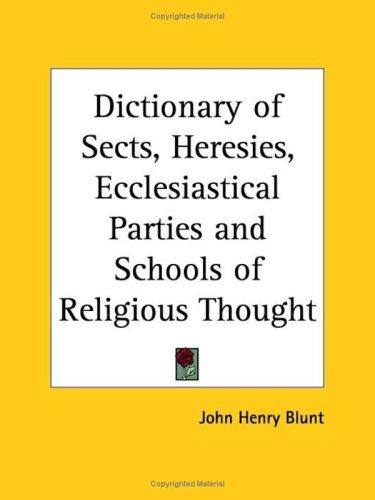Cover of Dictionary of sects, heresies, ecclesiastical parties, and schools of religious thought