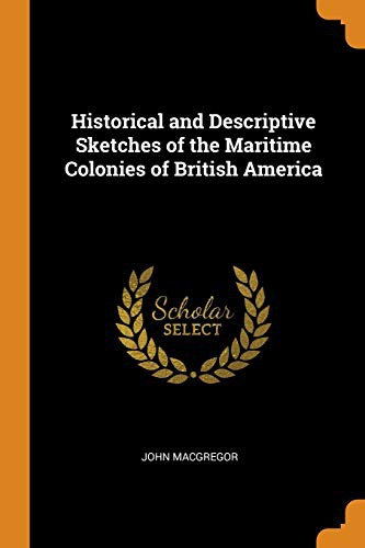 Cover of Historical and Descriptive Sketches of the Maritime Colonies of British America