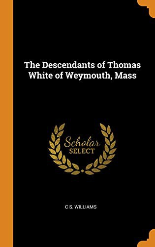 Cover of The Descendants of Thomas White of Weymouth, Mass