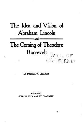 Cover of The idea and vision of Abraham Lincoln and the coming of Theodore Roosevelt