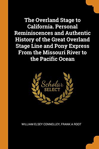 Cover of The Overland Stage to California. Personal Reminiscences and Authentic History of the Great Overland Stage Line and Pony Express from the Missouri River to the Pacific Ocean