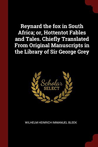 Cover of Reynard the fox in South Africa; or, Hottentot Fables and Tales. Chiefly Translated From Original Manuscripts in the Library of Sir George Grey