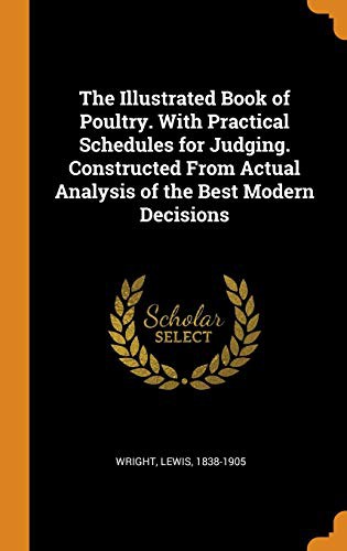 Cover of The Illustrated Book of Poultry. With Practical Schedules for Judging. Constructed From Actual Analysis of the Best Modern Decisions