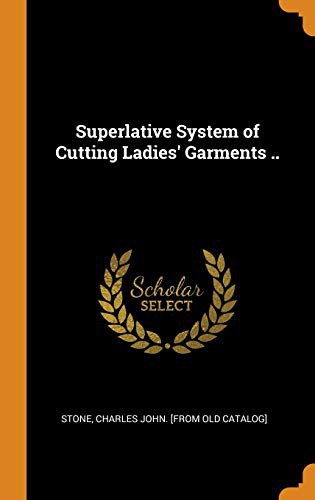 Cover of Superlative System of Cutting Ladies' Garments ..
