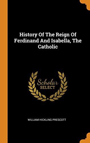 Cover of History Of The Reign Of Ferdinand And Isabella, The Catholic