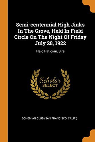 Cover of Semi-centennial High Jinks In The Grove, Held In Field Circle On The Night Of Friday July 28, 1922