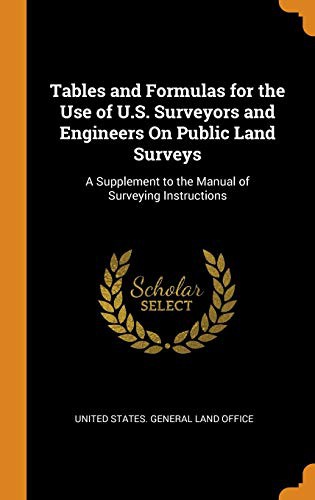 Cover of Tables and Formulas for the Use of U.S. Surveyors and Engineers on Public Land Surveys