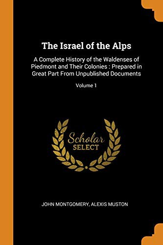 Cover of The Israel of the Alps : A Complete History of the Waldenses of Piedmont and Their Colonies