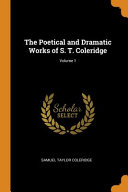 Cover of The Poetical and Dramatic Works of S. T. Coleridge; Volume 1
