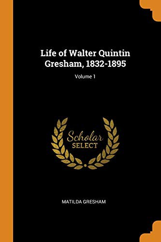 Cover of Life of Walter Quintin Gresham, 1832-1895; Volume 1