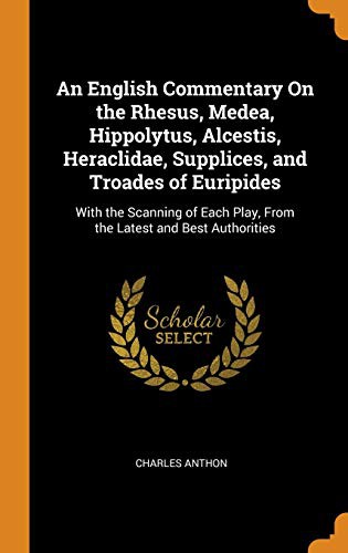 Cover of An English Commentary on the Rhesus, Medea, Hippolytus, Alcestis, Heraclidae, Supplices, and Troades of Euripides