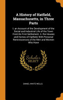 Cover of A History of Hatfield, Massachusetts, in Three Parts