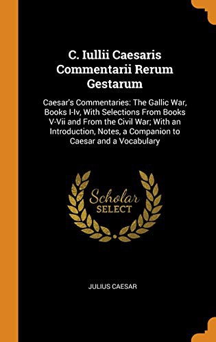 Cover of C. Iullii Caesaris Commentarii Rerum Gestarum : Caesar's Commentaries