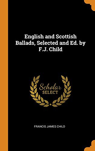 Cover of English and Scottish Ballads, Selected and Ed. by F.J. Child
