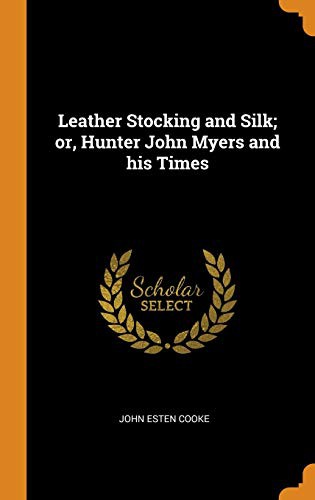 Cover of Leather Stocking and Silk; Or, Hunter John Myers and His Times