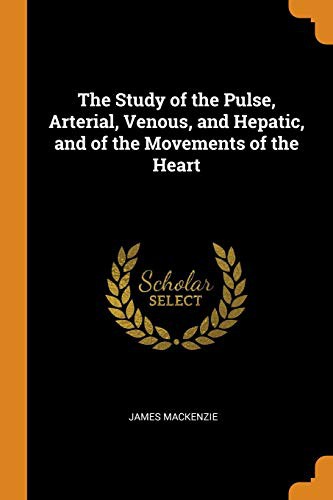 Cover of The Study of the Pulse, Arterial, Venous, and Hepatic, and of the Movements of the Heart