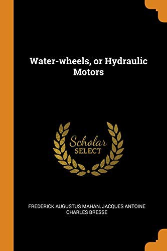 Cover of Water-wheels; Or, Hydraulic Motors