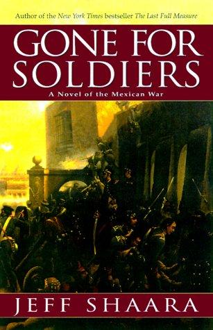 Cover of Gone for Soldiers: A Novel of the Mexican War