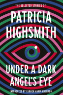 Cover of Under a Dark Angel's Eye: The Selected Stories of Patricia Highsmith