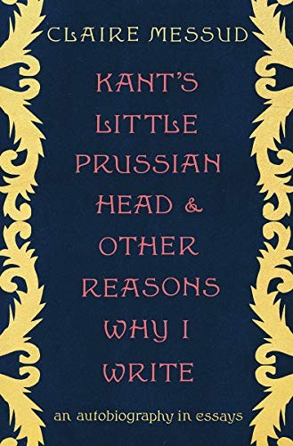 Cover of Kant's Little Prussian Head and Other Reasons Why I Write