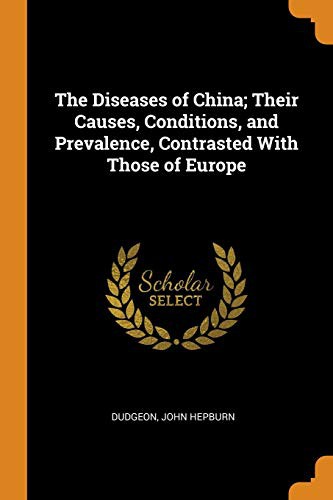 Cover of The Diseases of China; Their Causes, Conditions, and Prevalence, Contrasted with Those of Europe