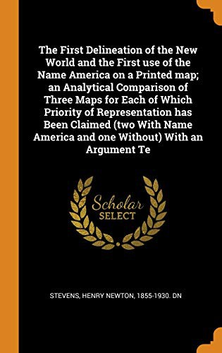 Cover of The First Delineation of the New World and the First Use of the Name America on a Printed Map; An Analytical Comparison of Three Maps for Each of ... America and One Without) with an Argument Te