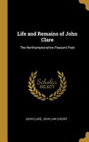 Cover of Life and Remains of John Clare: The Northamptonshire Peasant Poet