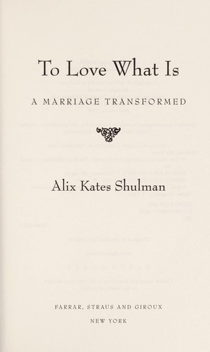Cover of To Love What Is: A Marriage Transformed
