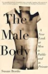 Cover of The Male Body: A New Look at Men in Public and in Private
