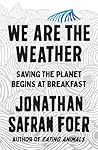 Cover of We Are the Weather: Saving the Planet Begins at Breakfast