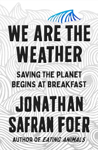 Cover of We Are the Weather: Saving the Planet Begins at Breakfast