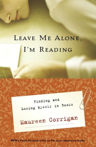 Cover of Leave Me Alone, I'm Reading: Finding and Losing Myself in Books