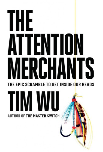 Cover of The Attention Merchants: The Epic Scramble to Get Inside Our Heads
