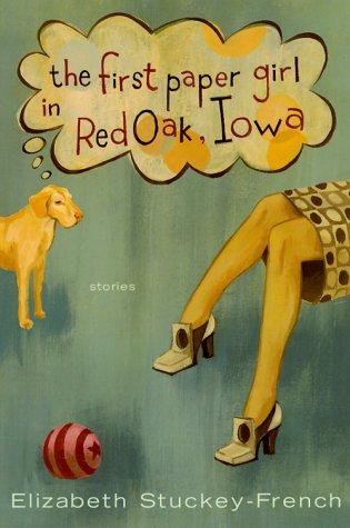 Cover of The first paper girl in Red Oak, Iowa and other stories