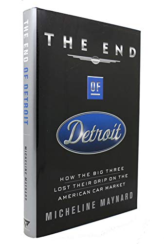 Cover of The End of Detroit: How the Big Three Lost Their Grip on the American Car Market