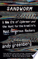 Cover of Sandworm: A New Era of Cyberwar and the Hunt for the Kremlin's Most Dangerous Hackers