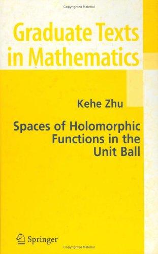 Cover of Spaces of Holomorphic Functions in the Unit Ball (Graduate Texts in Mathematics)