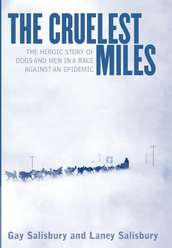 Cover of The Cruelest Miles: The Heroic Story of Dogs and Men in a Race Against an Epidemic
