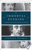 Cover of The Immortal Evening: A Legendary Dinner with Keats, Wordsworth, and Lamb