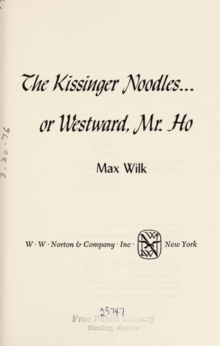 Cover of The Kissinger noodles ... or Westward, Mr. Ho